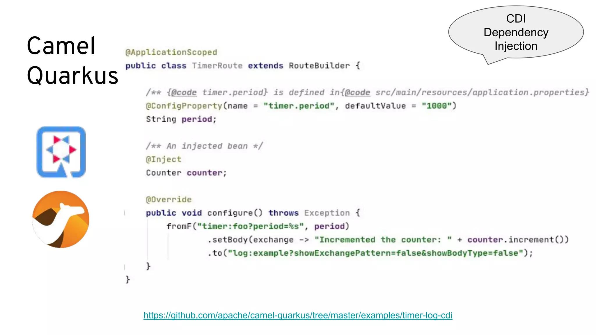 Camel
Quarkus
https://github.com/apache/camel-quarkus/tree/master/examples/timer-log-cdi
CDI
Dependency
Injection
 