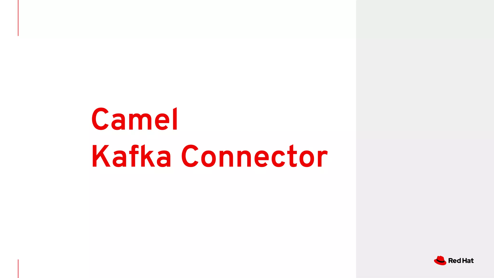 Camel
Kafka Connector
 