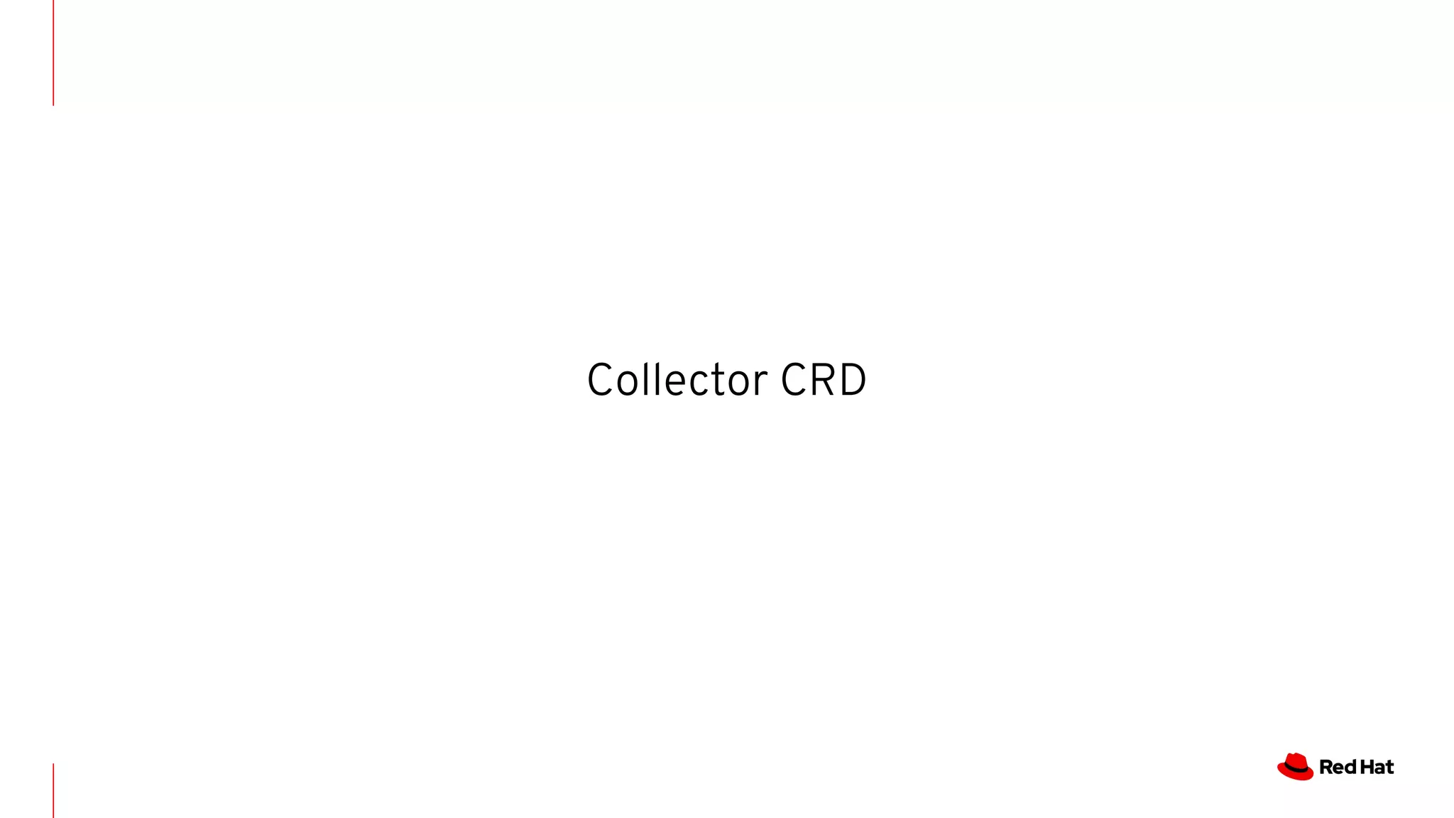 Collector CRD
 