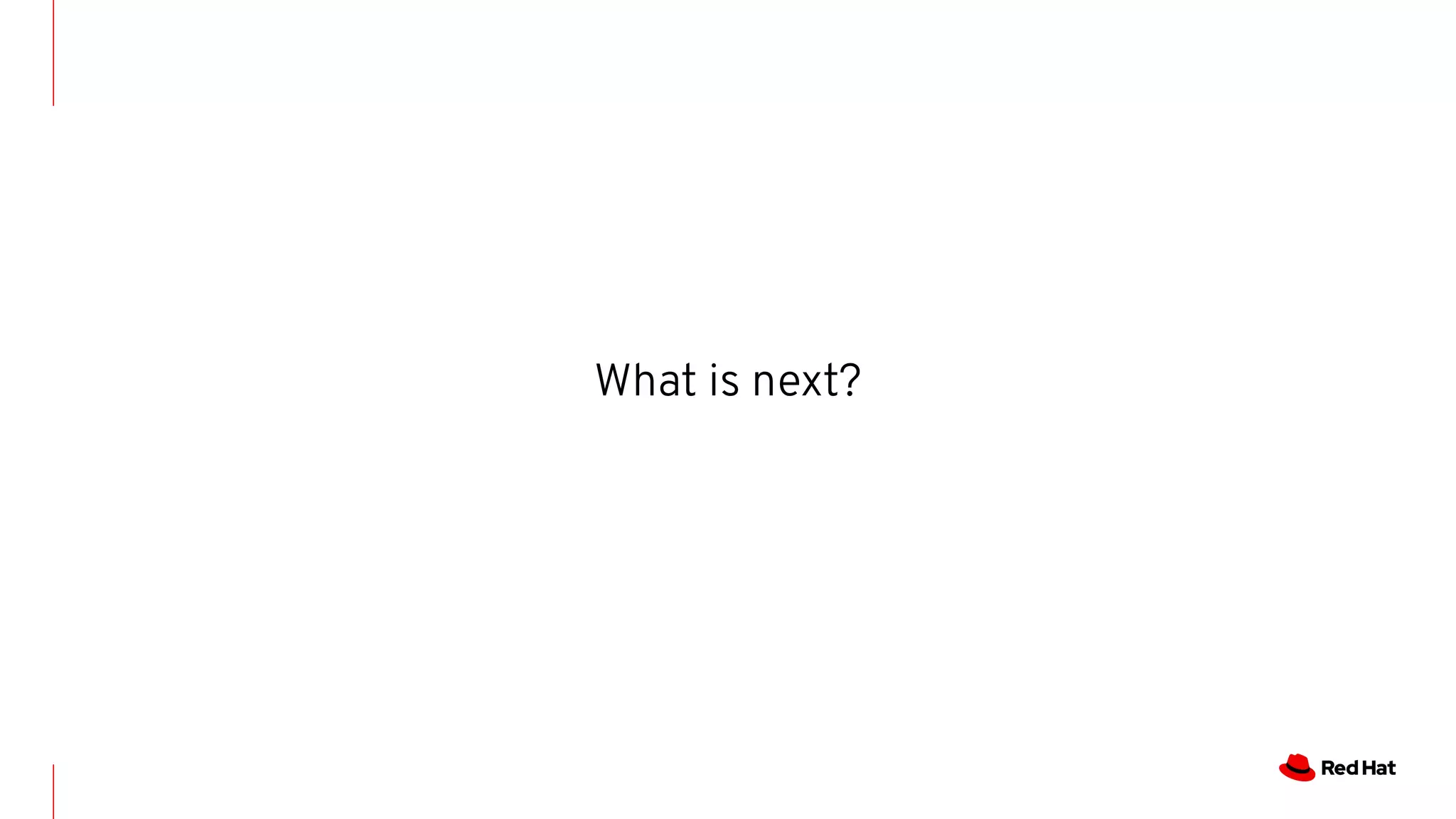 What is next?
 