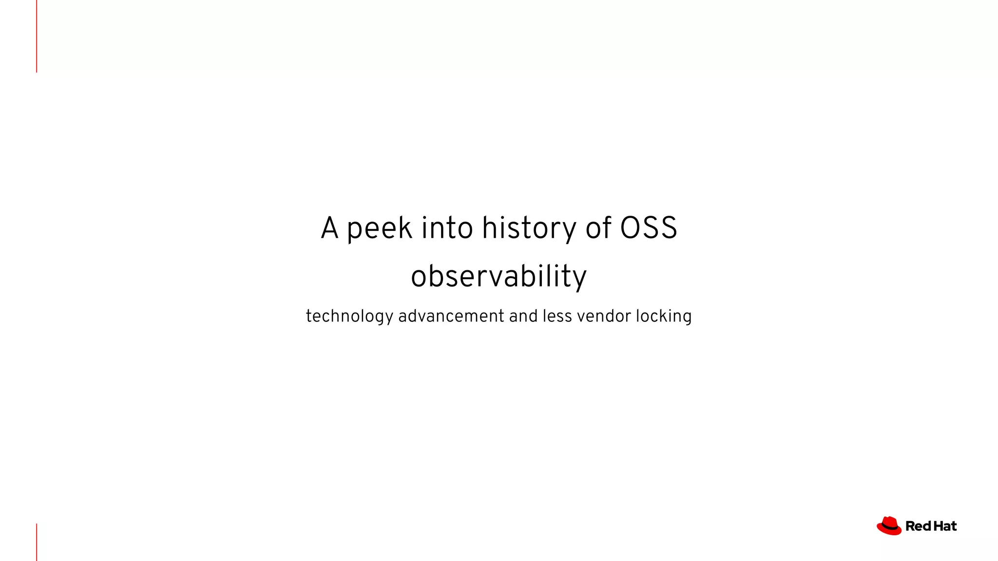 A peek into history of OSS
observability
technology advancement and less vendor locking
 