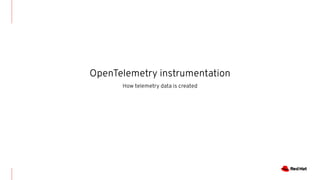 OpenTelemetry instrumentation
How telemetry data is created
 