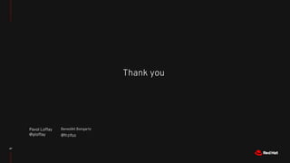 Thank you
47
Pavol Loffay
@ploffay
Benedikt Bongartz
@frzifus
 