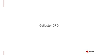 Collector CRD
 