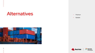 12
- Podman
- Buildah
Alternatives
 