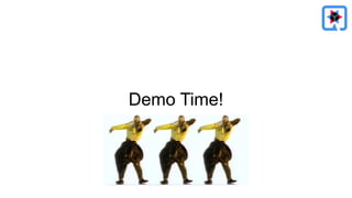 Demo Time!
 