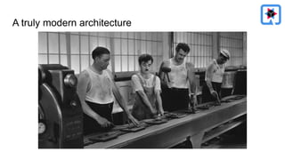 A truly modern architecture
 