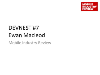 DEVNEST #7 Ewan Macleod Mobile Industry Review 