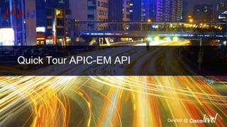 DevNet @
Quick Tour APIC-EM API
 