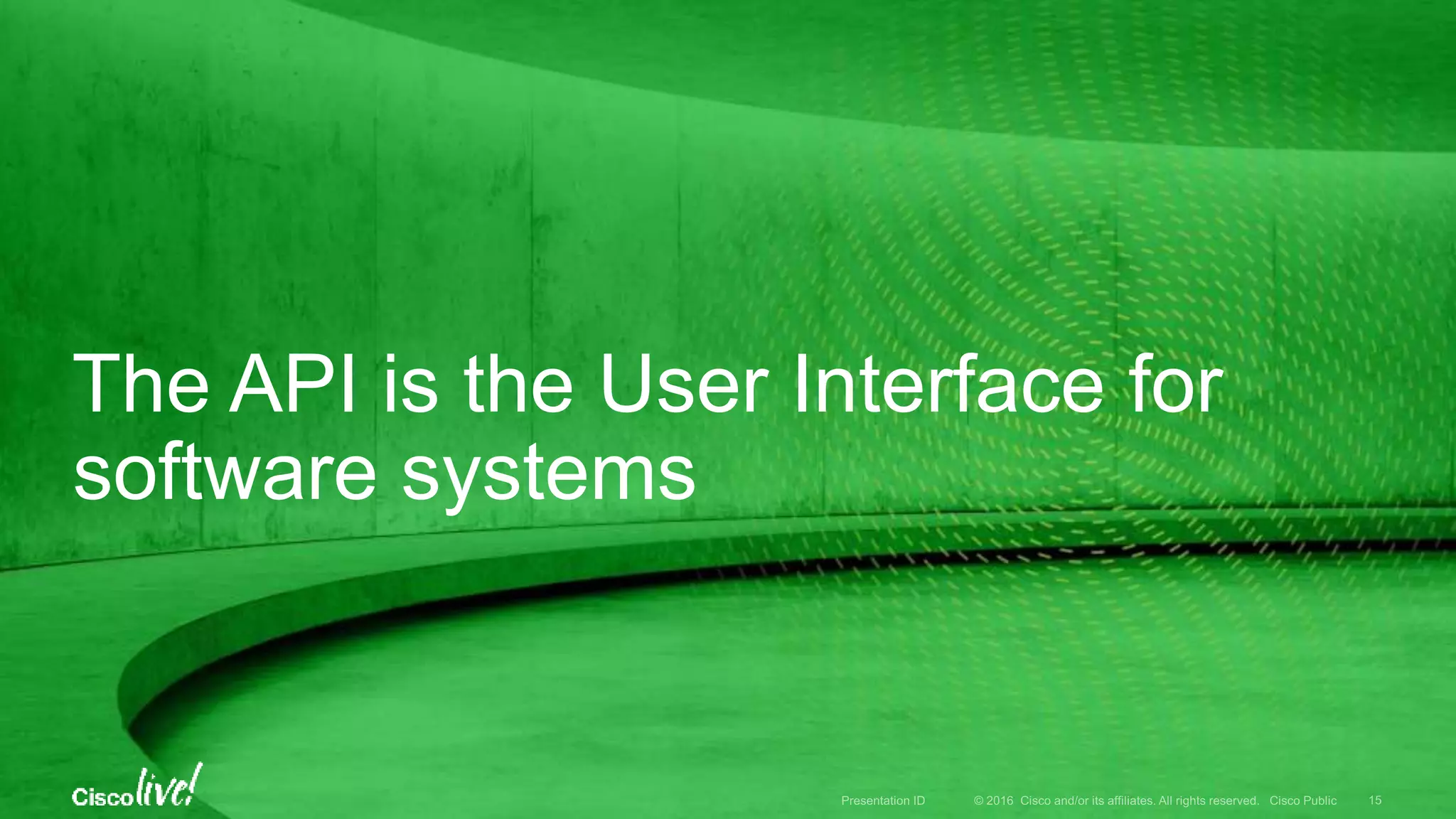 The API is the User Interface for
software systems
 