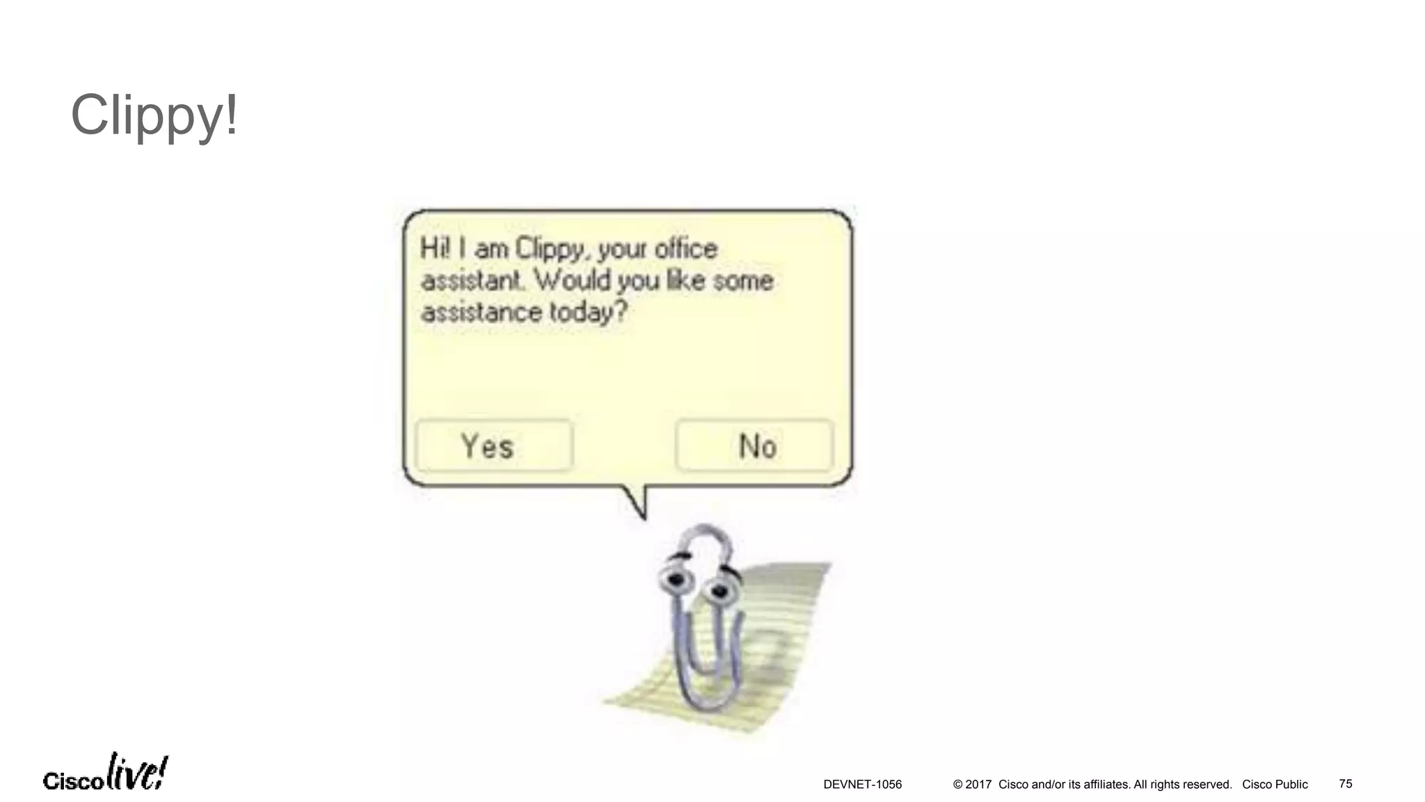 © 2017 Cisco and/or its affiliates. All rights reserved. Cisco Public
Clippy!
DEVNET-1056 75
 