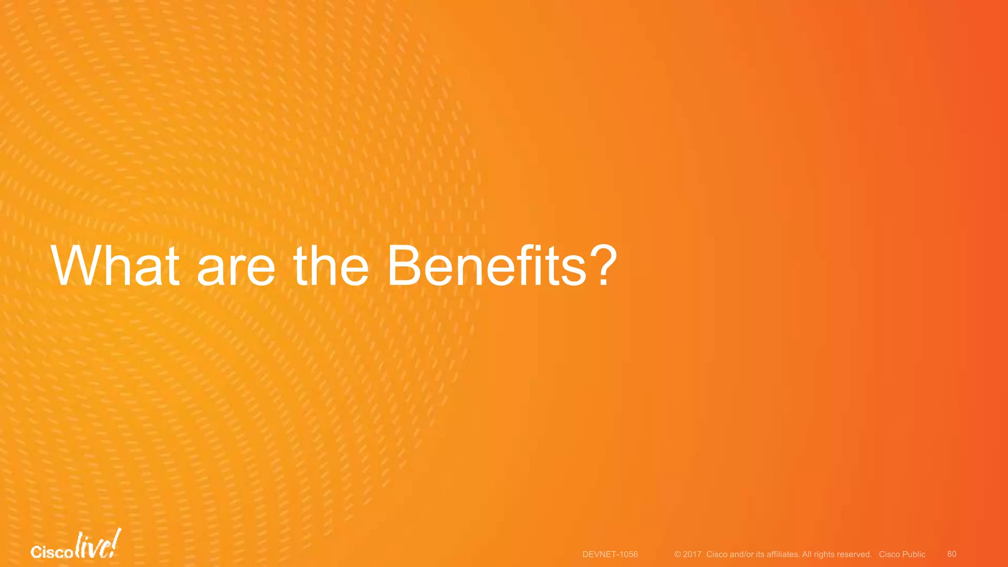 What are the Benefits?
 