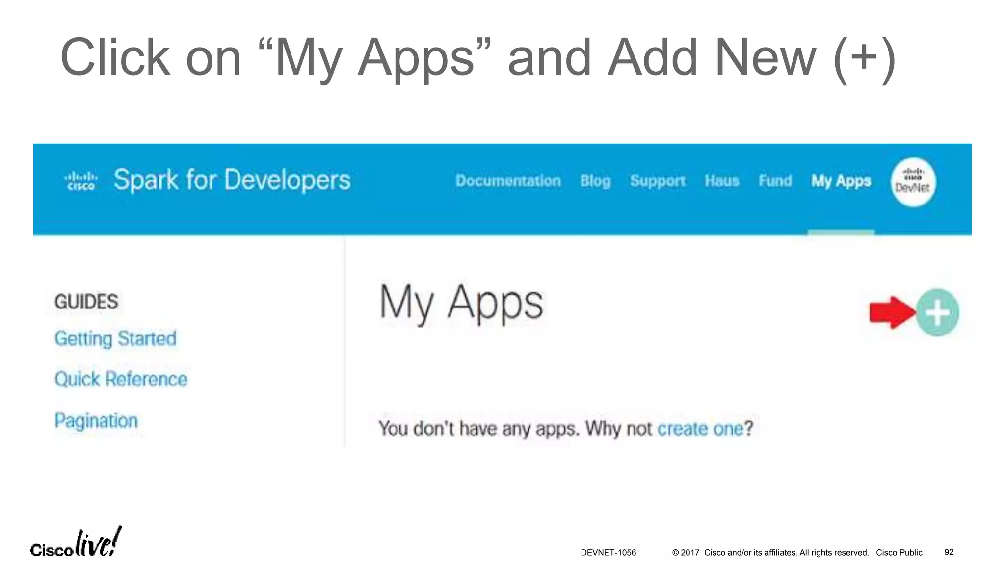 © 2017 Cisco and/or its affiliates. All rights reserved. Cisco Public
Click on “My Apps” and Add New (+)
DEVNET-1056 92
 
