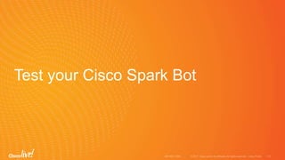 Test your Cisco Spark Bot
 
