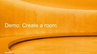 Demo: Create a room
 