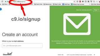 © 2017 Cisco and/or its affiliates. All rights reserved. Cisco Public
c9.io/signup
DEVNET-1056 99
 