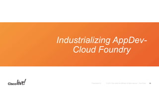 Industrializing AppDev-
Cloud Foundry
24
 