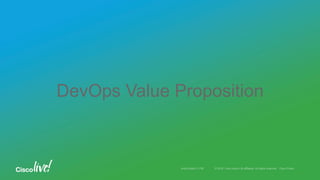© 2016 Cisco and/or its affiliates. All rights reserved. Cisco PublicAndy Boden [1176]
DevOps Value Proposition
 
