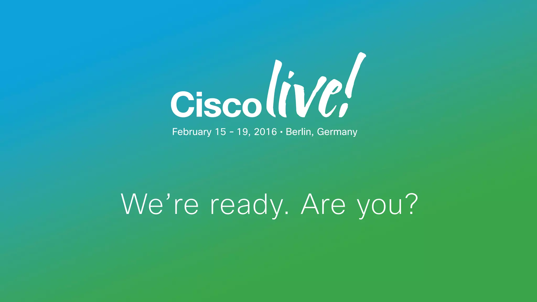 We’re ready. Are you?
February 15 - 19, 2016 • Berlin, Germany
 