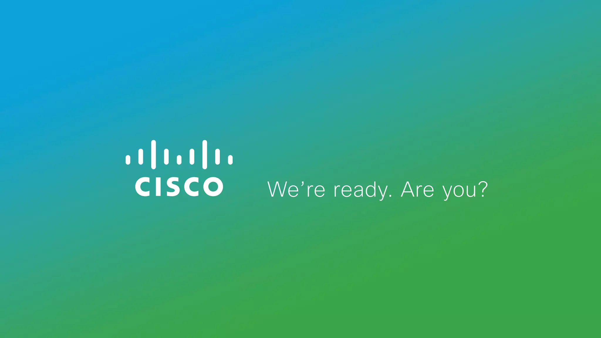 We’re ready. Are you?
 