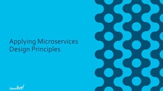 Applying Microservices
Design Principles
 