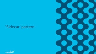 ‘Sidecar’ pattern
 