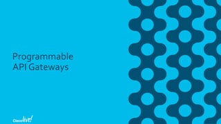 Programmable
API Gateways
 