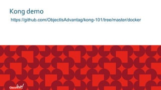 Kong demo
https://github.com/ObjectIsAdvantag/kong-101/tree/master/docker
 