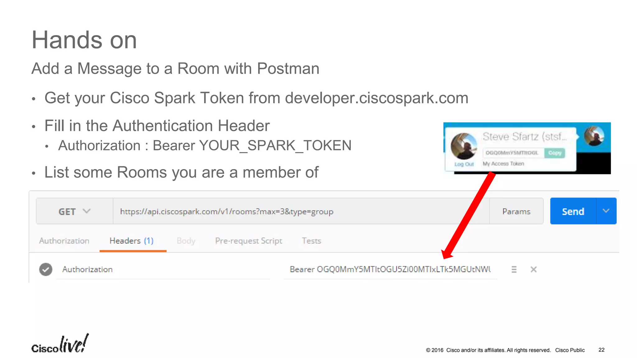 © 2016 Cisco and/or its affiliates. All rights reserved. Cisco Public
Hands on
• Pick a Room identifier « RoomId »
Add a Message to a Room with Postman
22DEVNET-2002
 