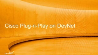 Cisco Plug-n-Play on DevNet
 