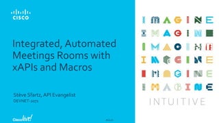 #CLUS
Stève Sfartz, API Evangelist
DEVNET-2071
Integrated, Automated
Meetings Rooms with
xAPIs and Macros
 