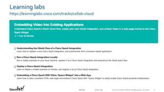 © 2018 Cisco and/or its affiliates. All rights reserved. Cisco Public#CLUS
Learning labs
https://learninglabs.cisco.com/tracks/collab-cloud
17DEVNET-3891
 