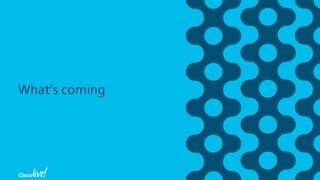 What’s coming
 