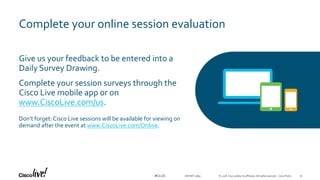 Complete your online session evaluation
© 2018 Cisco and/or its affiliates. All rights reserved. Cisco Public#CLUS
Give us your feedback to be entered into a
Daily Survey Drawing.
Complete your session surveys through the
Cisco Live mobile app or on
www.CiscoLive.com/us.
Don’t forget: Cisco Live sessions will be available for viewing on
demand after the event at www.CiscoLive.com/Online.
DEVNET-3891 51
 