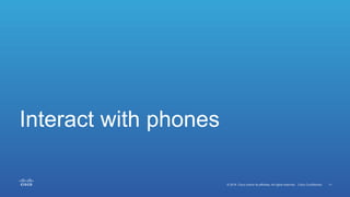 Interact with phones
 