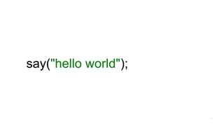 say("hello world");
 