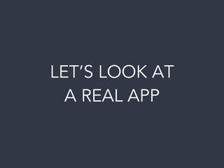 LET’S LOOK AT
A REAL APP
 