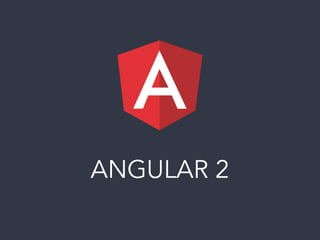 ANGULAR 2
 
