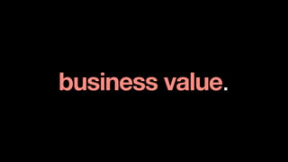 business value.
 