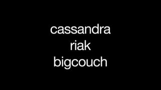 cassandra
   riak
bigcouch
 