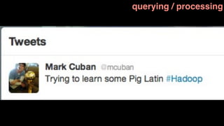 querying / processing
 