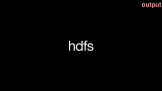 output




hdfs
 