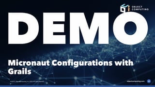 DEMOMicronaut Conﬁgurations with
Grails
 