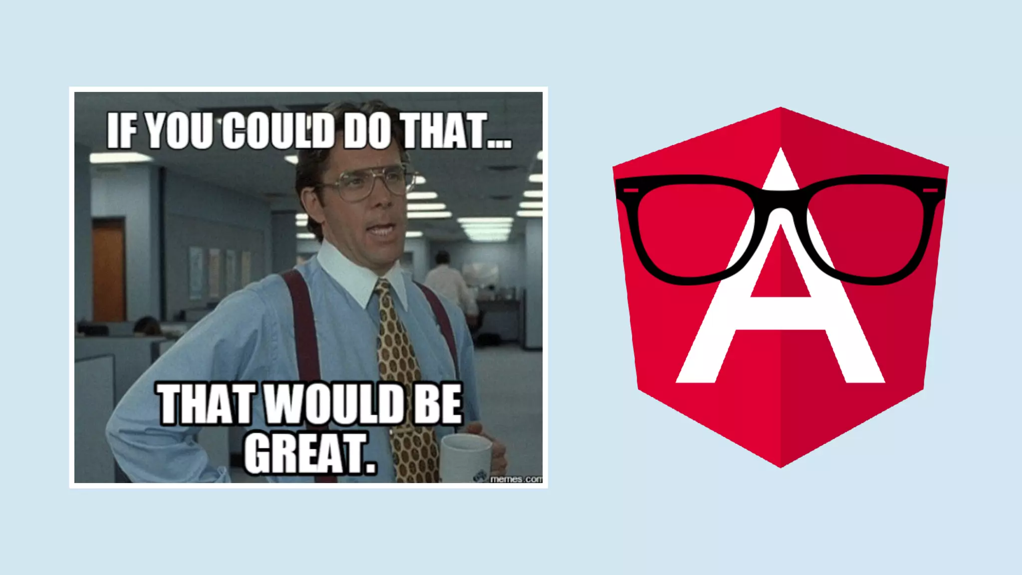 Youdon’tknowangular@joshj
 