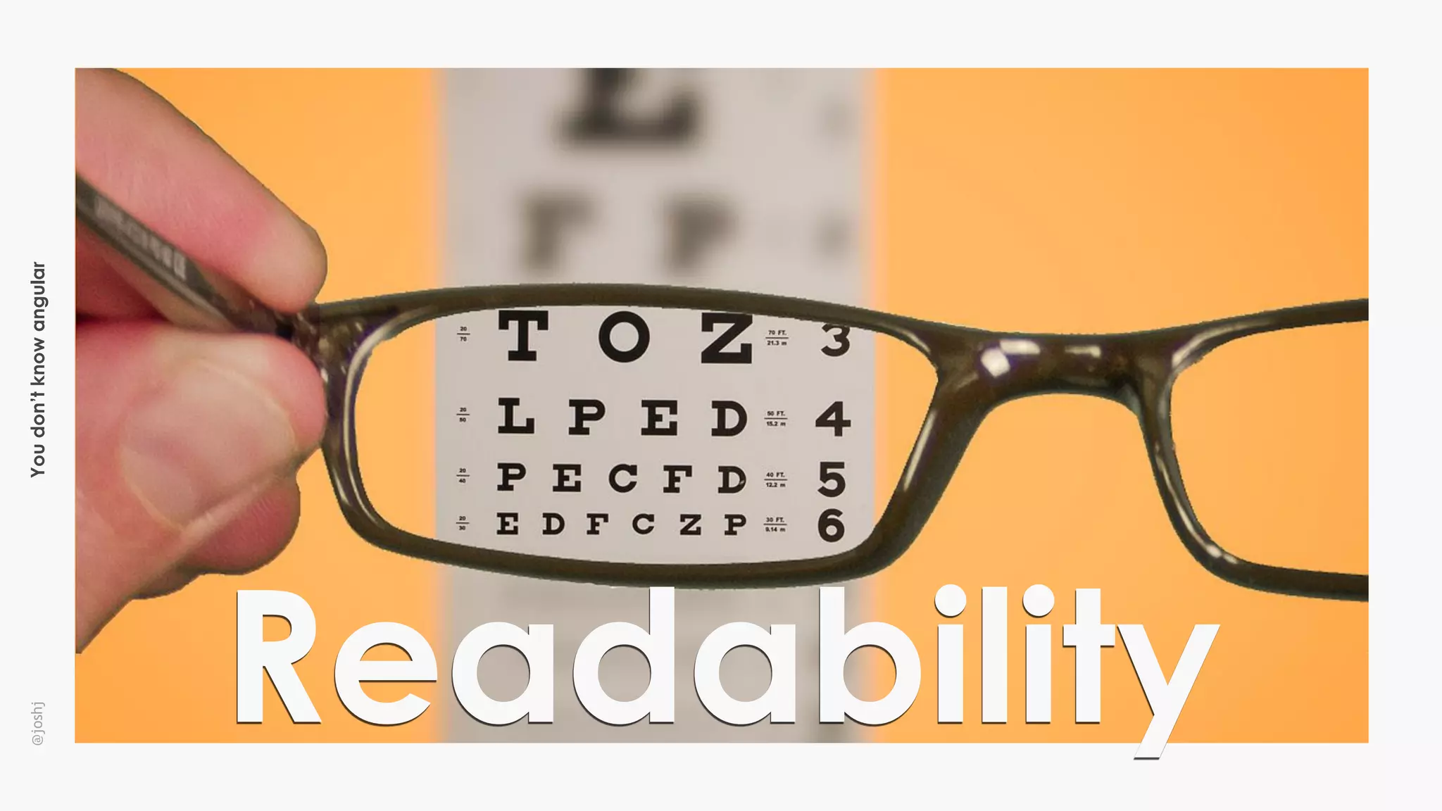 Youdon’tknowangular@joshj
Readability
 