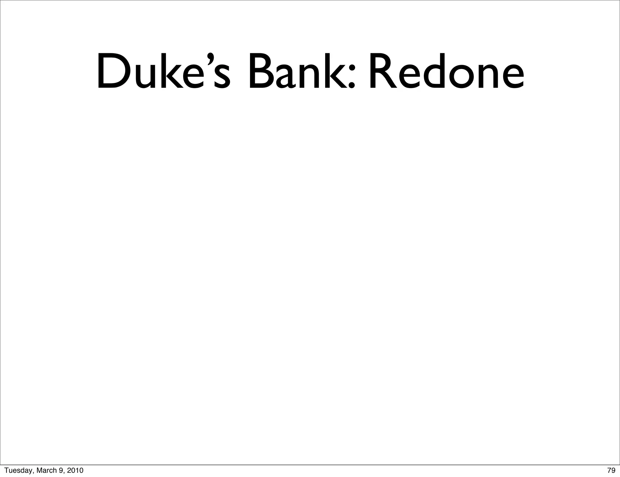 Duke’s Bank: Redone




Tuesday, March 9, 2010                         79
 