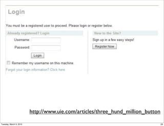 http://www.uie.com/articles/three_hund_million_button

Tuesday, March 9, 2010                                                           29
 