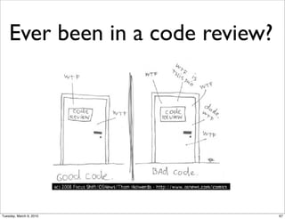 Ever been in a code review?




Tuesday, March 9, 2010            67
 