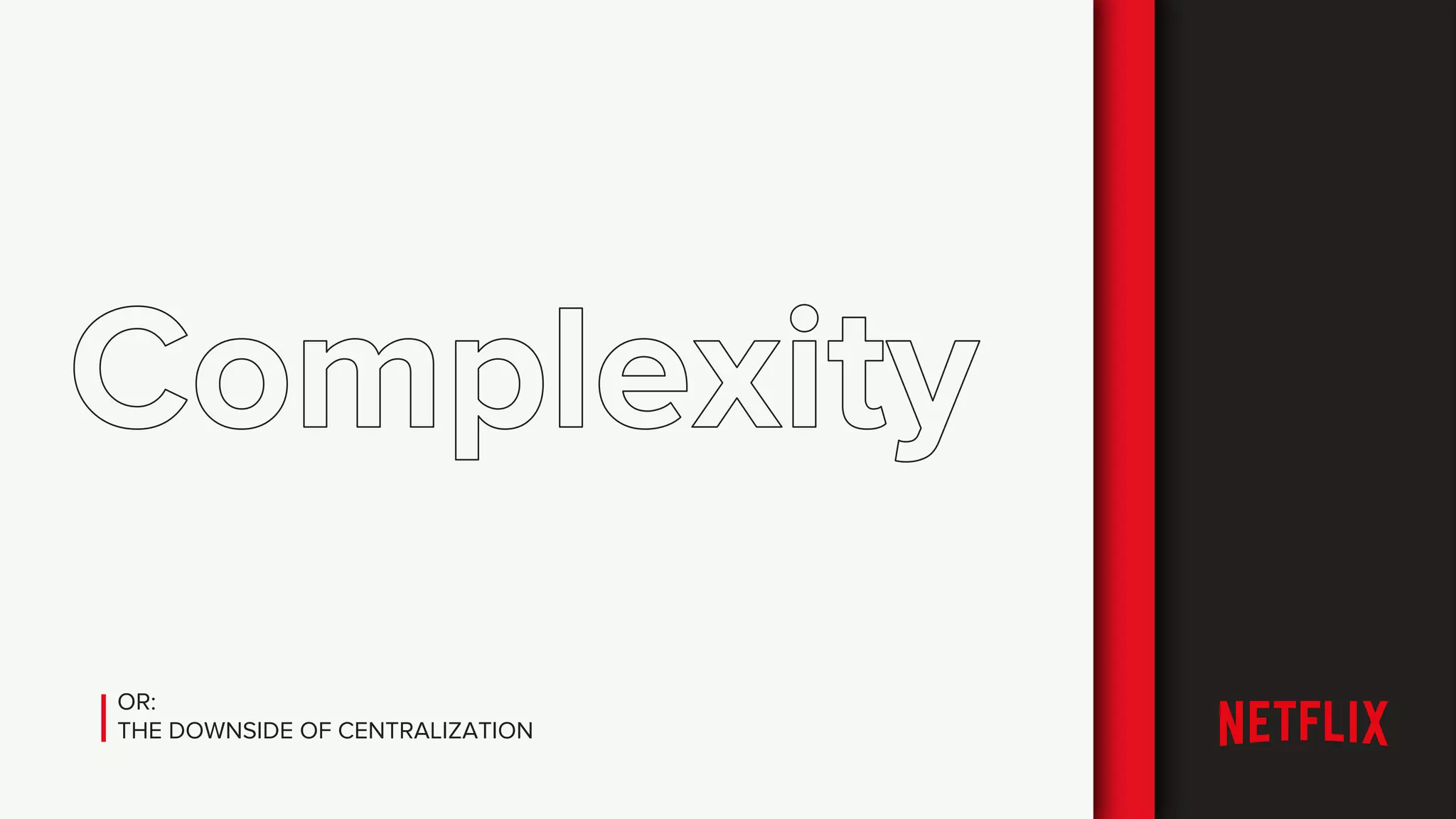 OR:
THE DOWNSIDE OF CENTRALIZATION
 