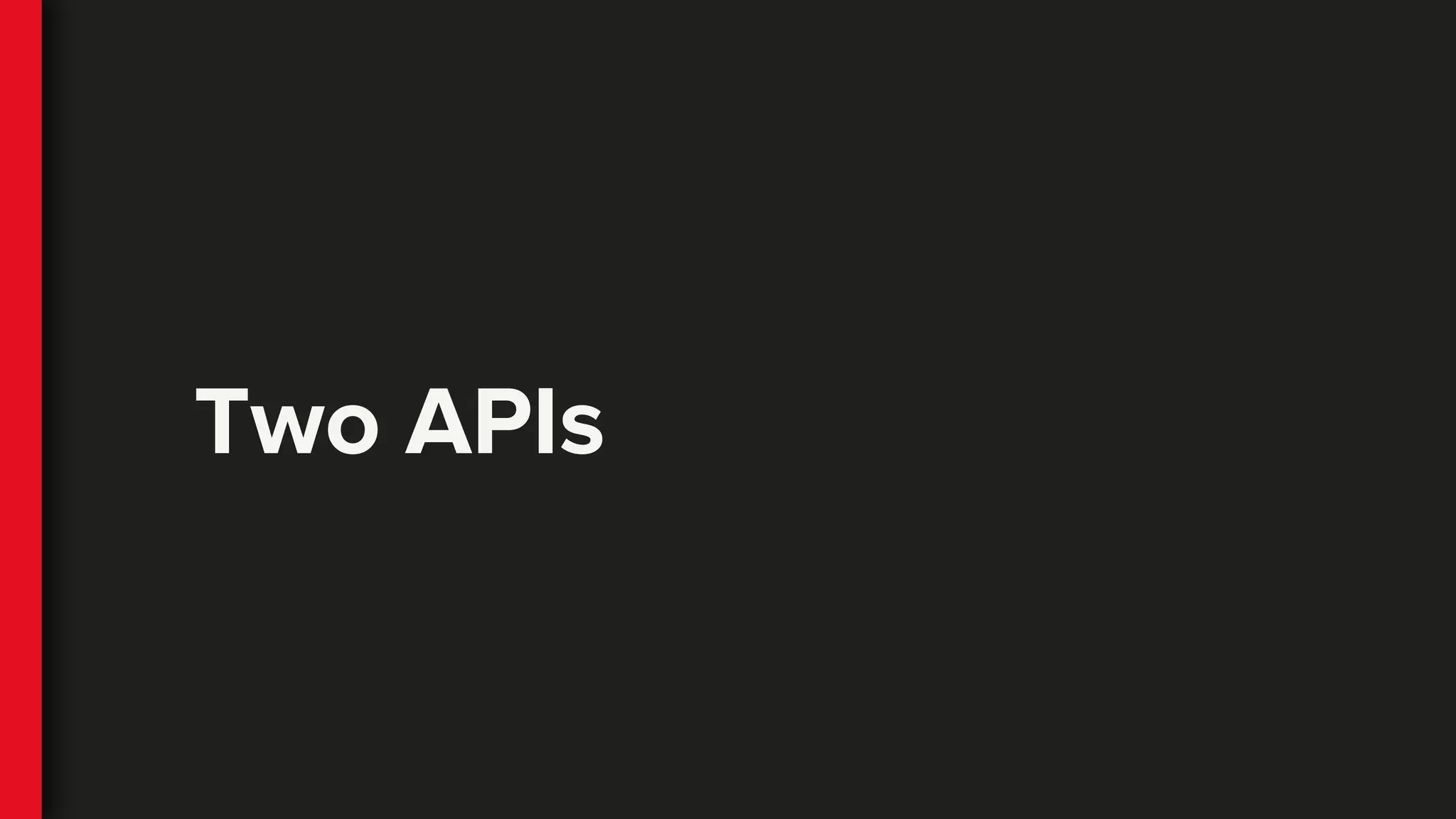 Two APIs
 